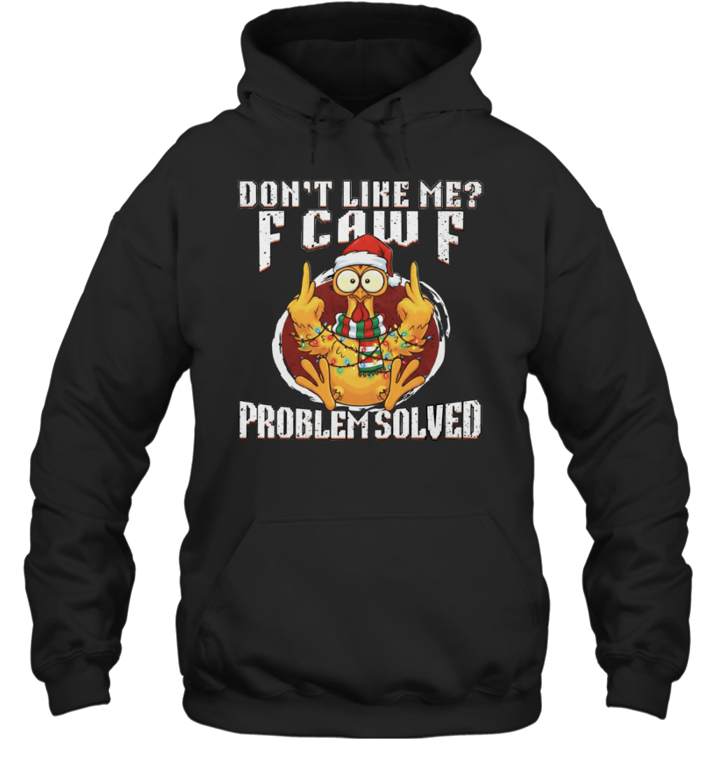 WarningPrint Dont Like Me Problem Solved F Caw F Shirt, Christmas Chicken Meme Tee Hoodie Black
