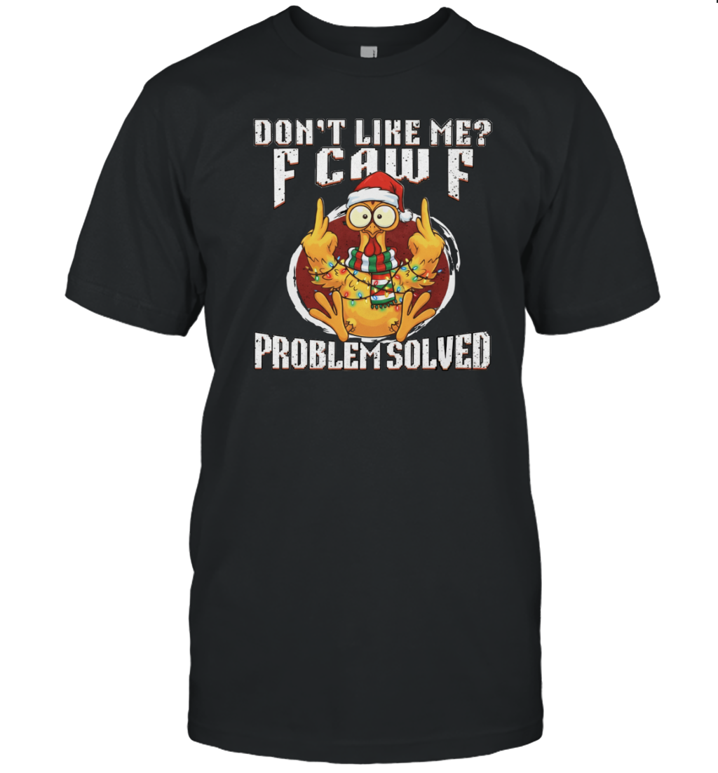 WarningPrint Dont Like Me Problem Solved F Caw F Shirt, Christmas Chicken Meme Tee T-Shirt Black