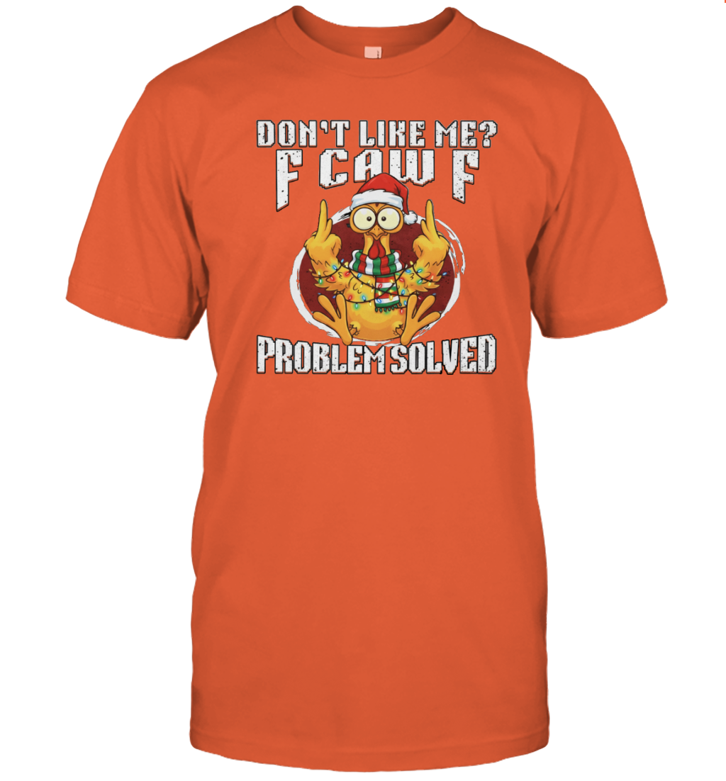WarningPrint Dont Like Me Problem Solved F Caw F Shirt, Christmas Chicken Meme Tee T-Shirt Orange