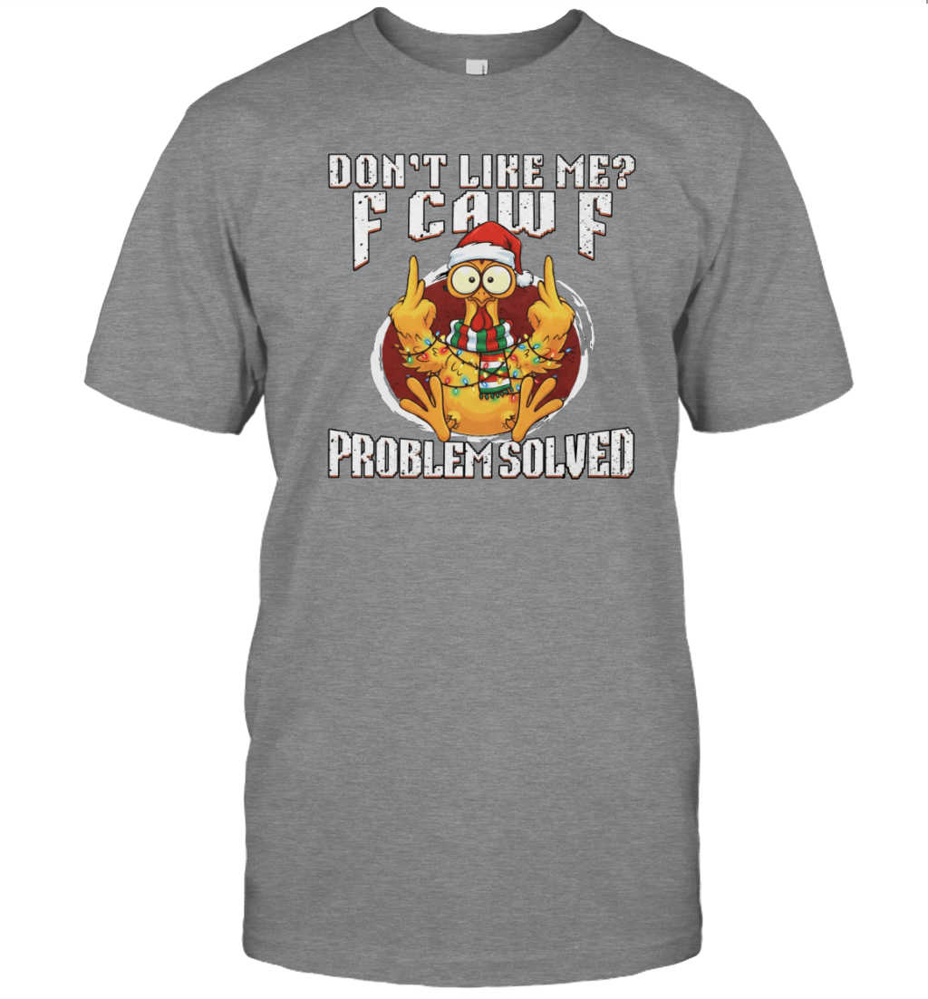 WarningPrint Dont Like Me Problem Solved F Caw F Shirt, Christmas Chicken Meme Tee T-Shirt Sport Grey