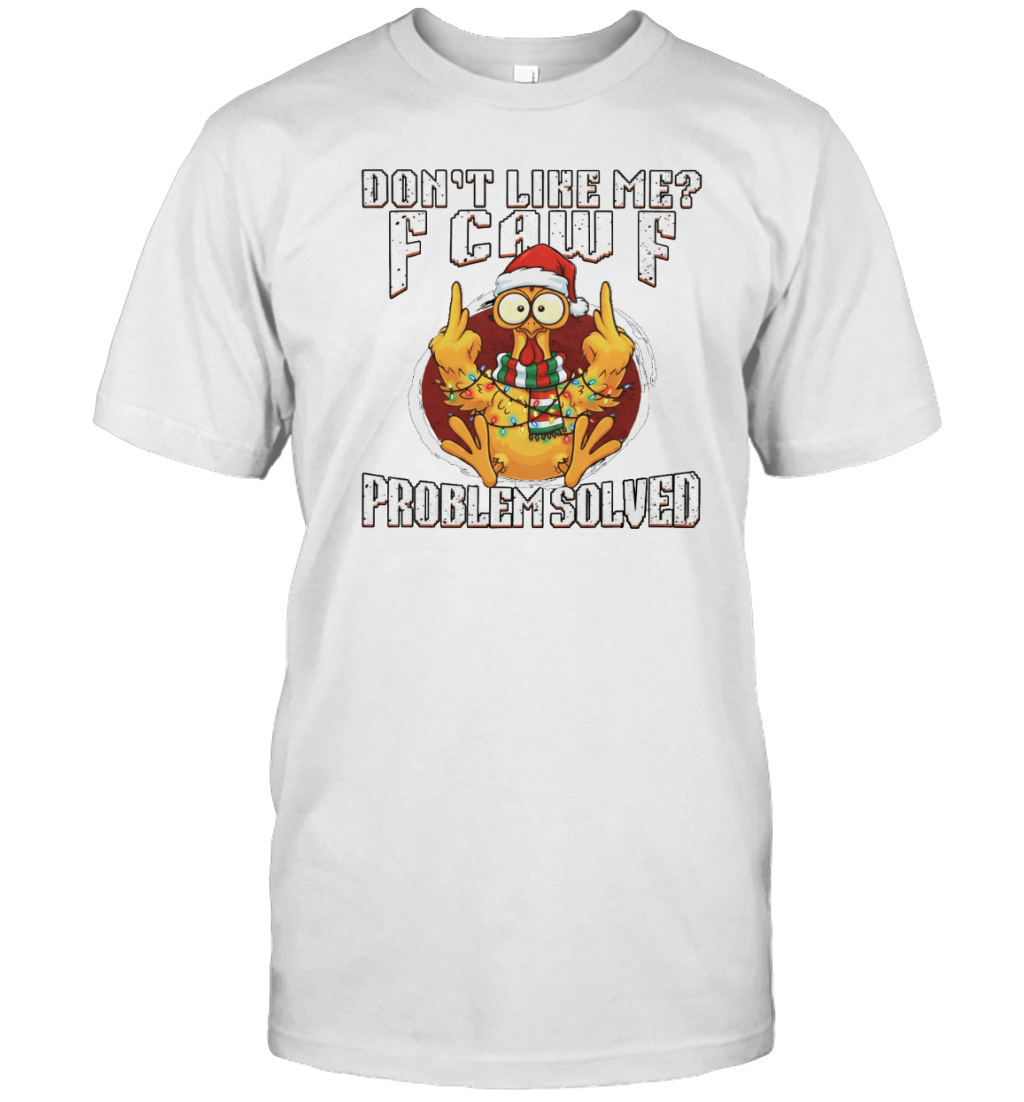 WarningPrint Dont Like Me Problem Solved F Caw F Shirt, Christmas Chicken Meme Tee T-Shirt White