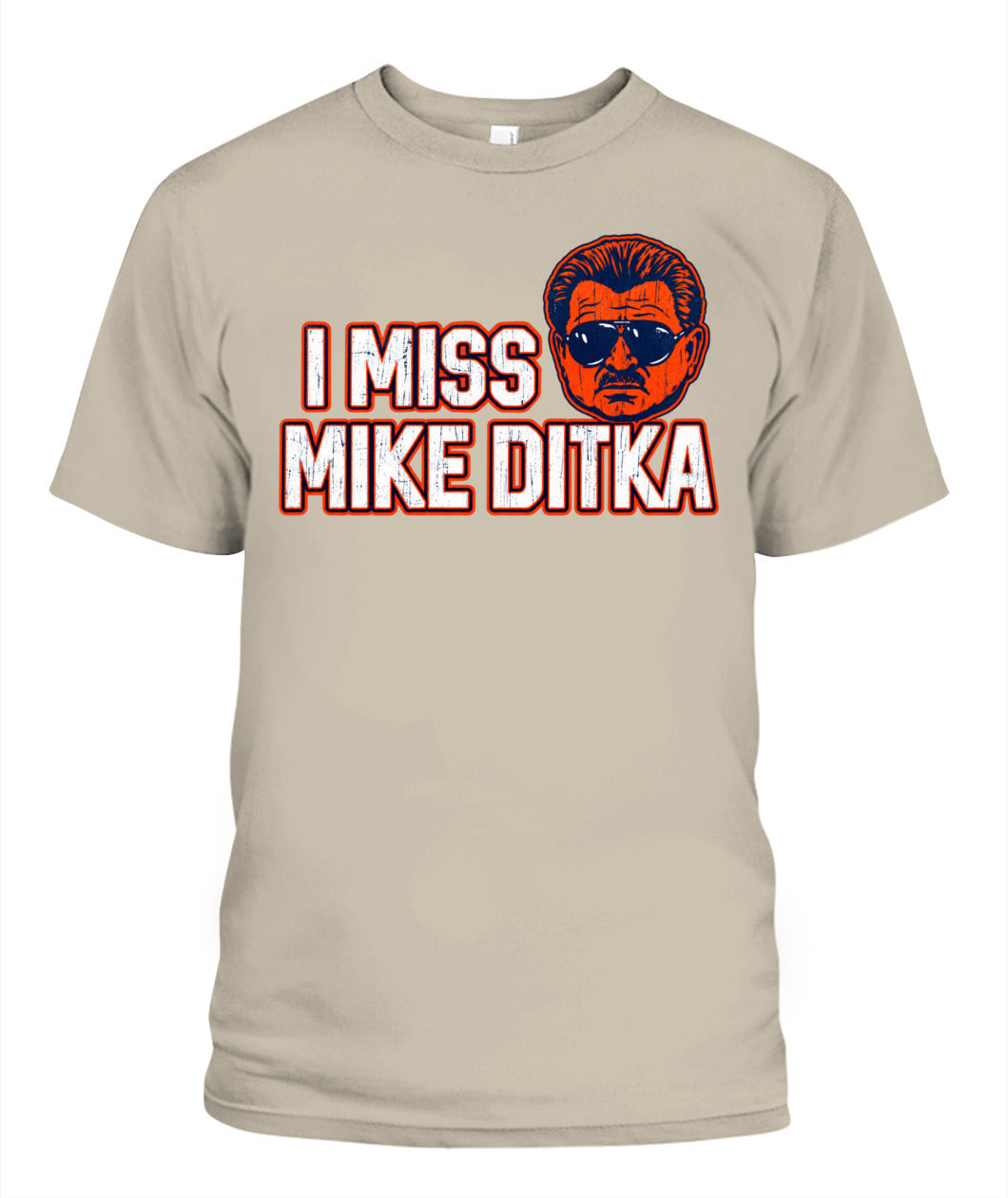 I Miss Mike Ditka Shirt Unisex T-Shirt Sand Apparel
