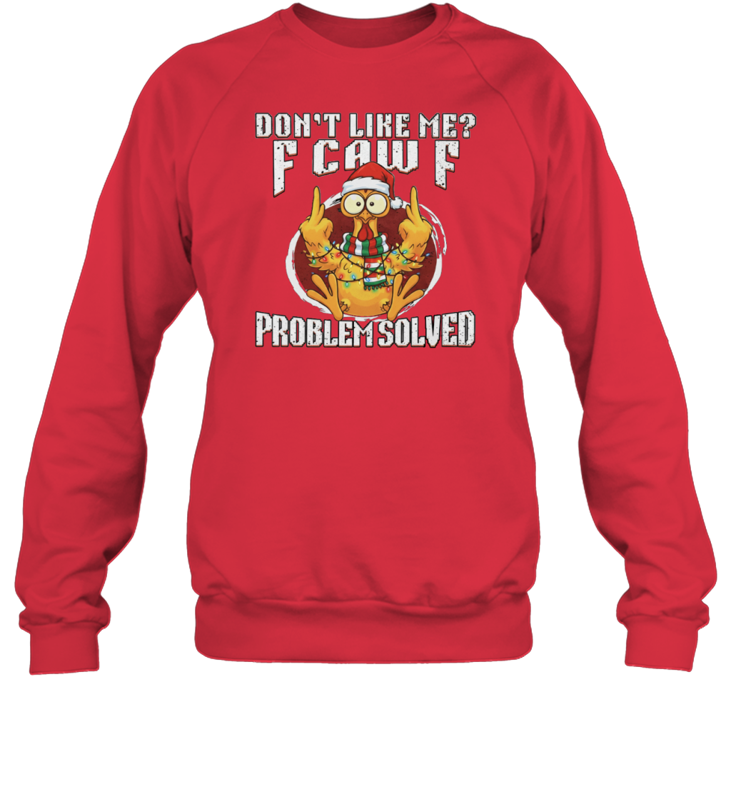 WarningPrint Dont Like Me Problem Solved F Caw F Shirt, Christmas Chicken Meme Tee Sweatshirt Red
