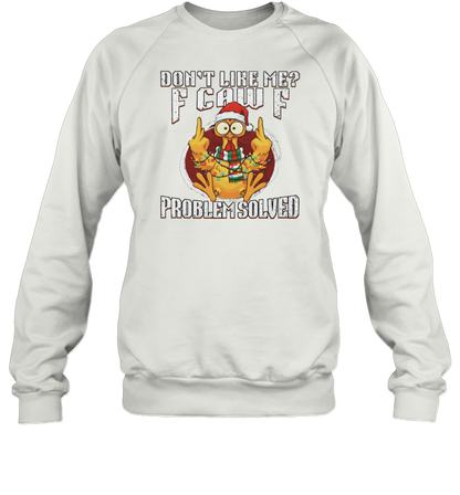WarningPrint Dont Like Me Problem Solved F Caw F Shirt, Christmas Chicken Meme Tee Sweatshirt White