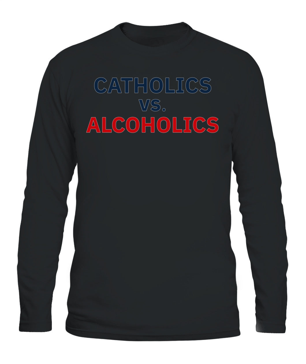 Catholics vs Alcoholics Notre vs Wisconsin Shirt Unisex Long Sleeve Black Apparel