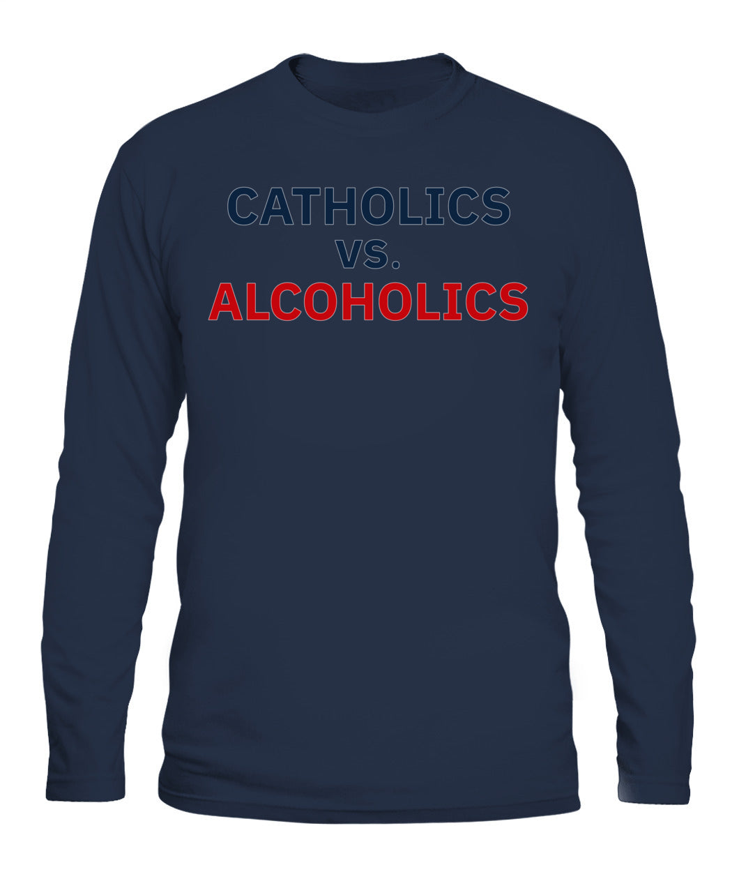 Catholics vs Alcoholics Notre vs Wisconsin Shirt Unisex Long Sleeve Navy Apparel