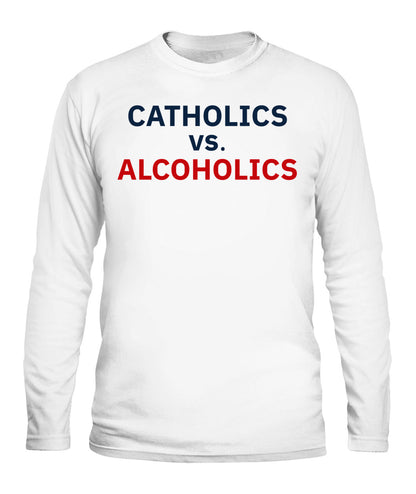 Catholics vs Alcoholics Notre vs Wisconsin Shirt Unisex Long Sleeve White Apparel