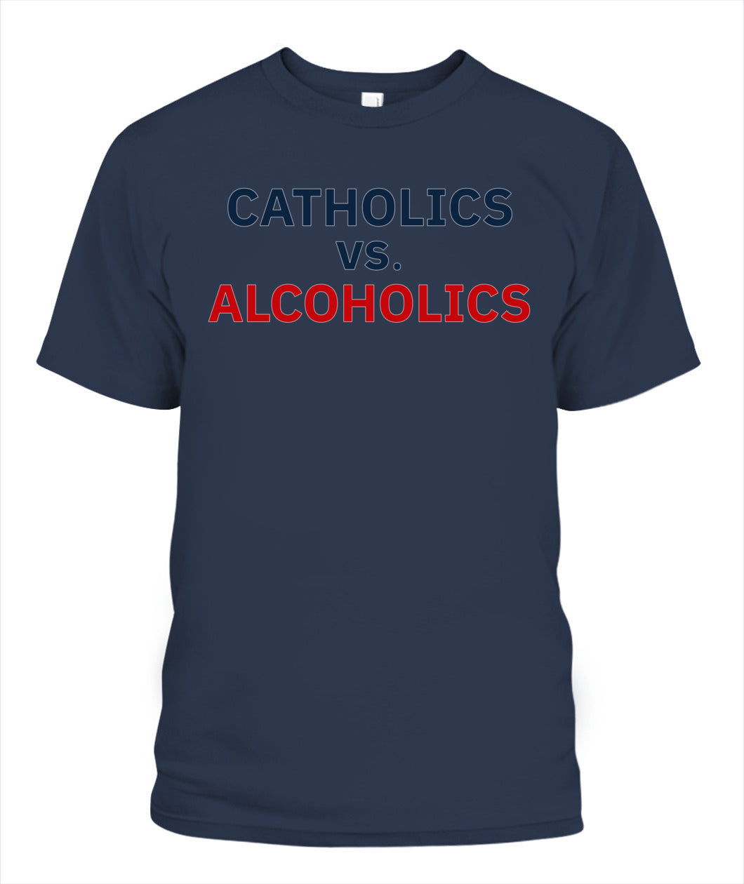 Catholics vs Alcoholics Notre vs Wisconsin Shirt Unisex T-Shirt Navy Apparel