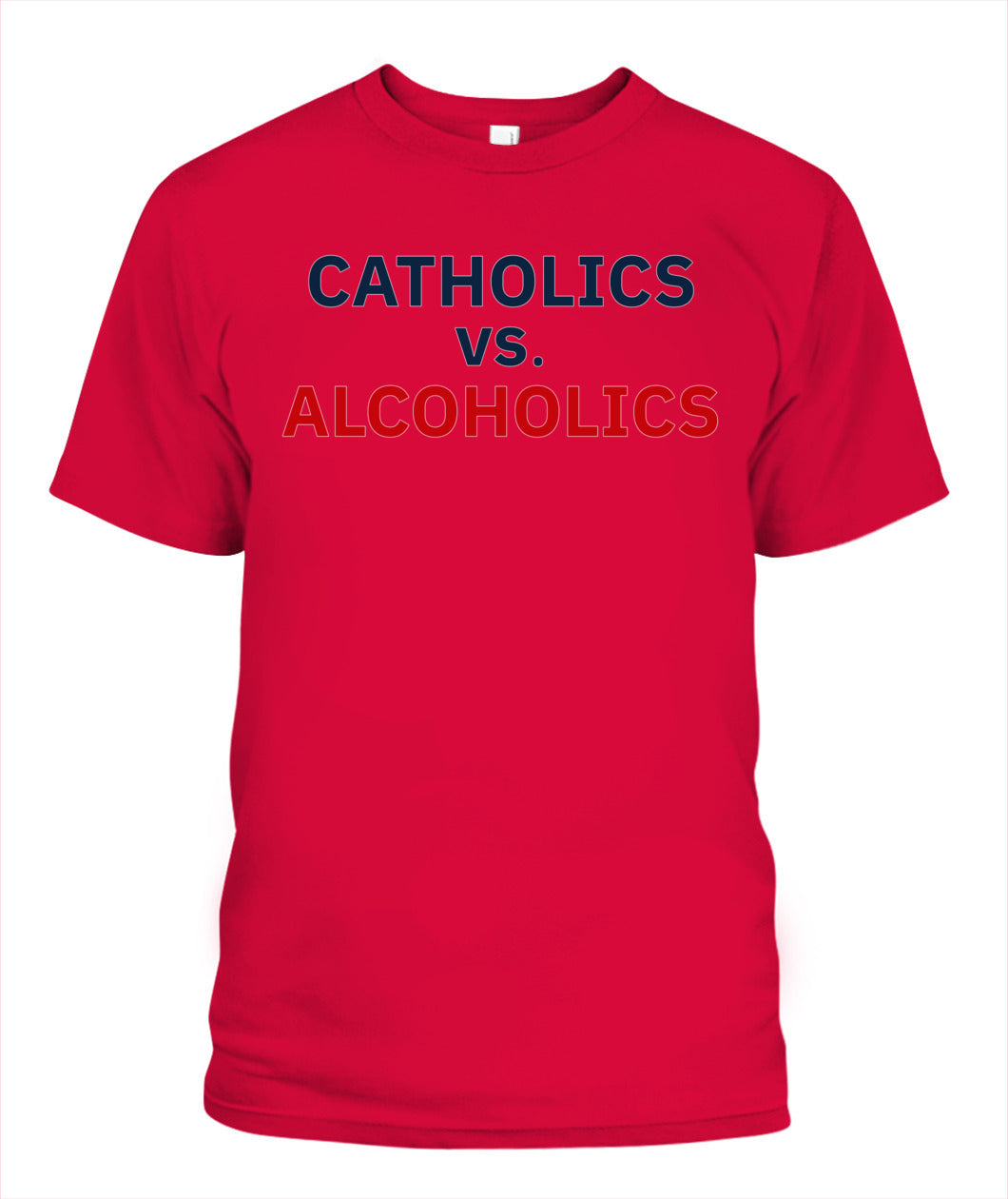 Catholics vs Alcoholics Notre vs Wisconsin Shirt Unisex T-Shirt Red Apparel