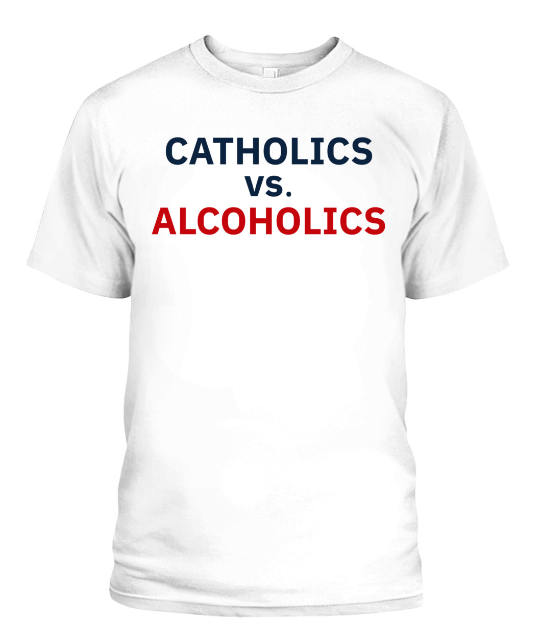 Catholics vs Alcoholics Notre vs Wisconsin Shirt Unisex T-Shirt White Apparel
