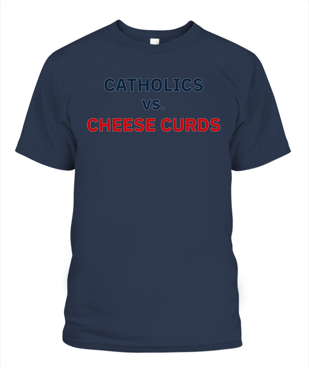 Catholics vs Cheese Curds Notre Dame vs Wisconsin Shirt Unisex T-Shirt Navy