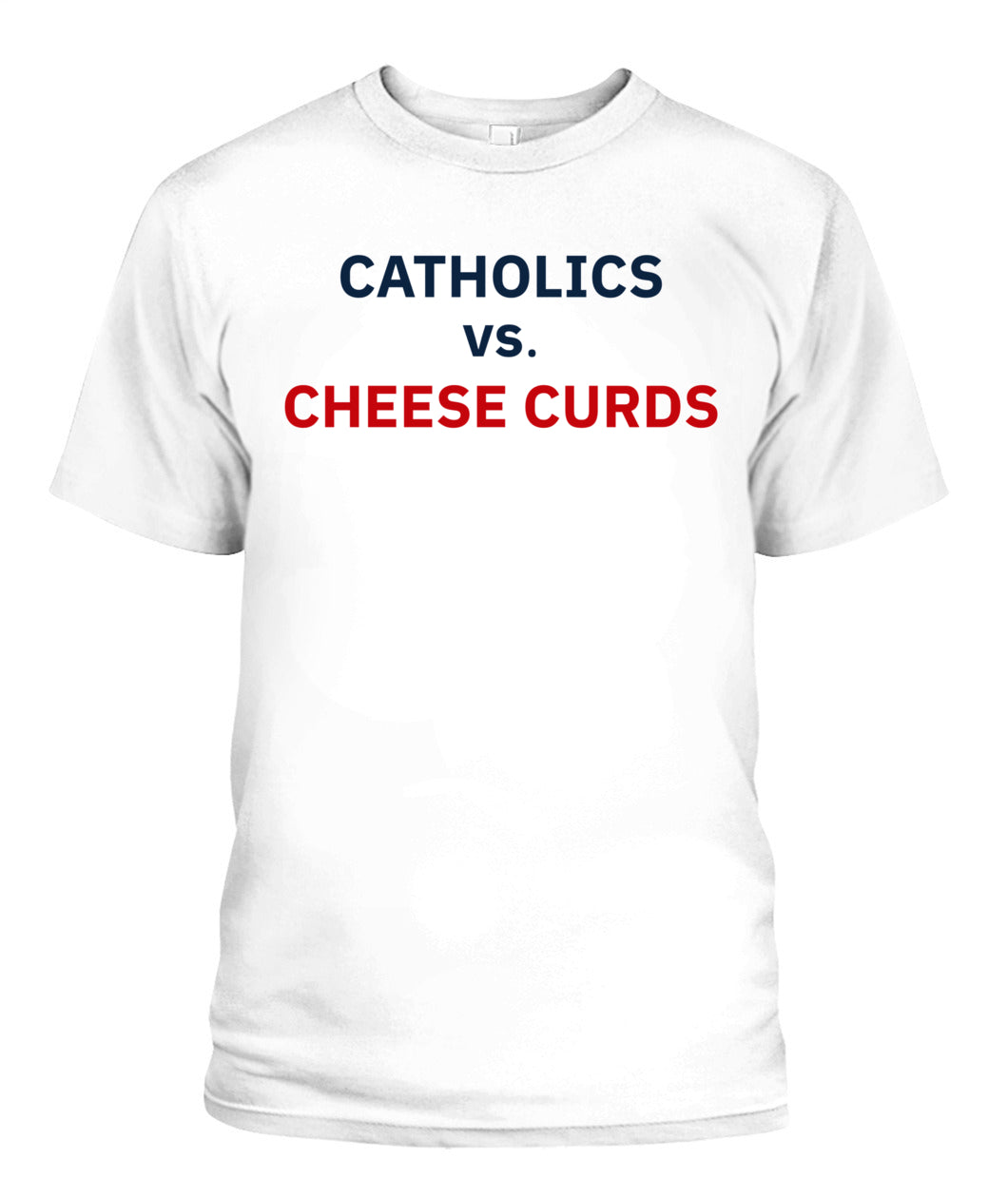Catholics vs Cheese Curds Notre Dame vs Wisconsin Shirt Unisex T-Shirt White