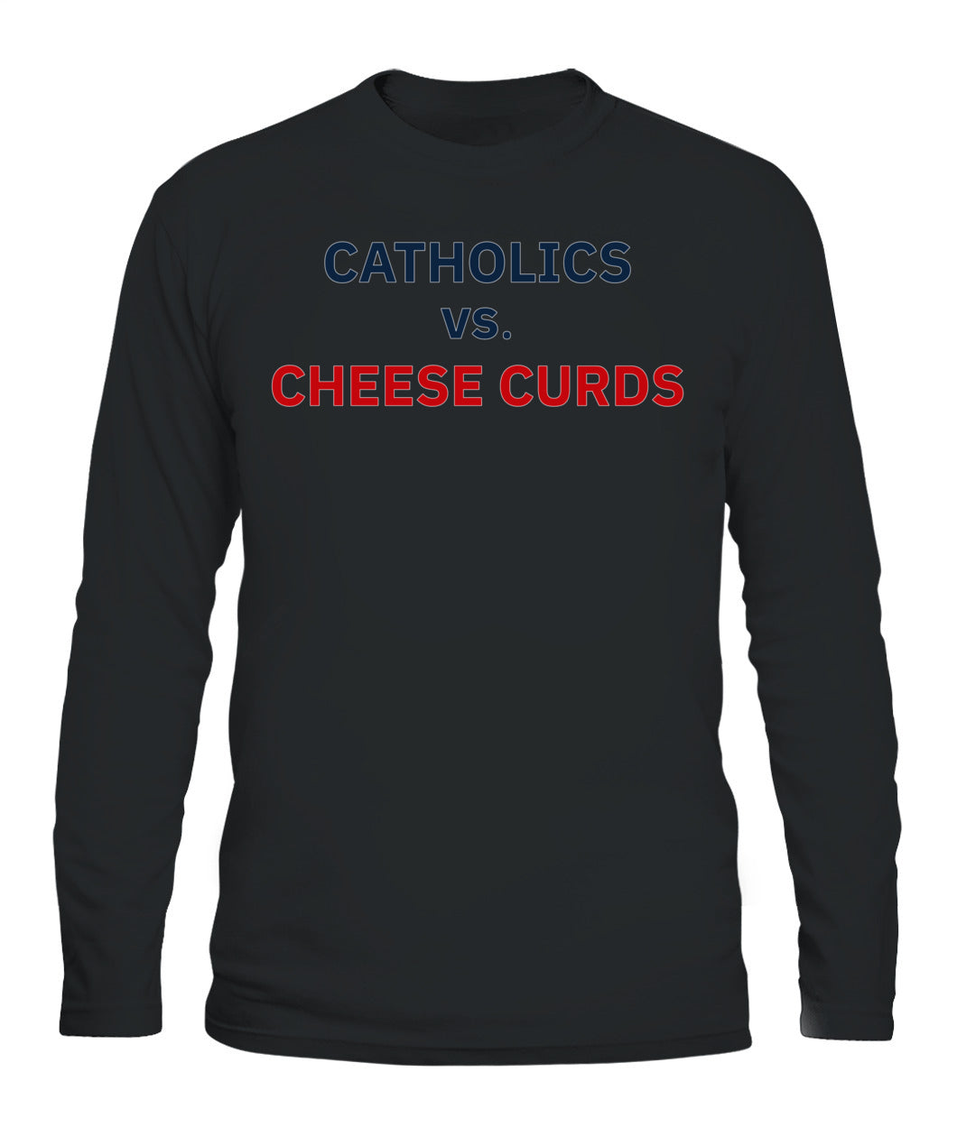 Catholics vs Cheese Curds Notre Dame vs Wisconsin Shirt Unisex Long Sleeve Black