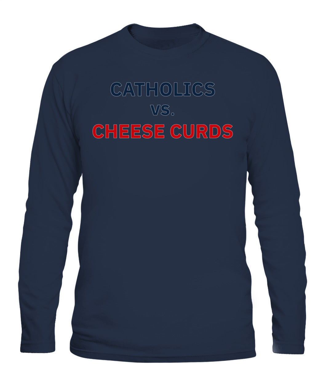 Catholics vs Cheese Curds Notre Dame vs Wisconsin Shirt Unisex Long Sleeve Navy