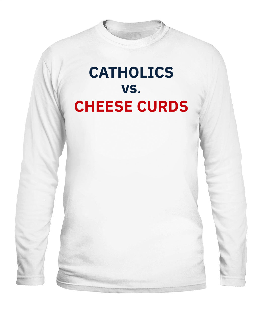 Catholics vs Cheese Curds Notre Dame vs Wisconsin Shirt Unisex Long Sleeve White