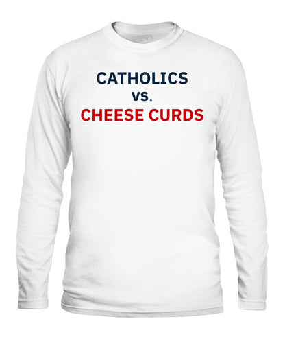 Catholics vs Cheese Curds Notre Dame vs Wisconsin Shirt Unisex Long Sleeve White