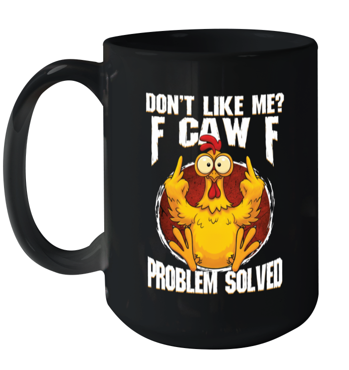WarningPrint Dont Like Me F Caw F Problem Solved Ceramic Mug 15oz Black 15oz