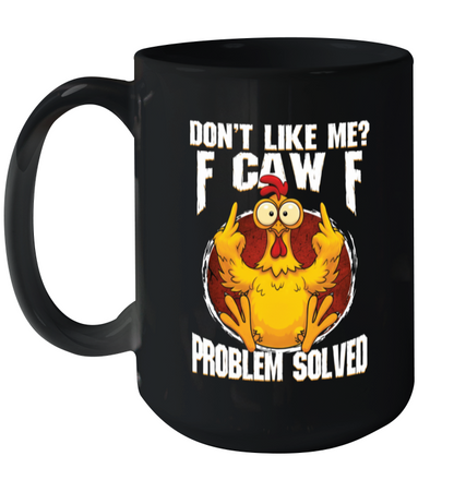 WarningPrint Dont Like Me F Caw F Problem Solved Ceramic Mug 15oz Black 15oz