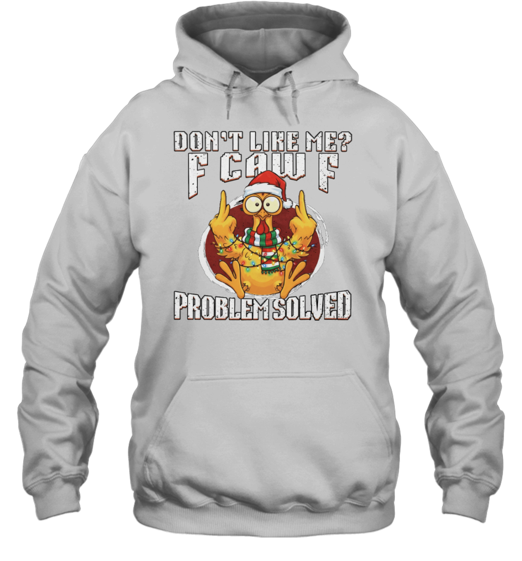 WarningPrint Dont Like Me Problem Solved F Caw F Shirt, Christmas Chicken Meme Tee Hoodie White