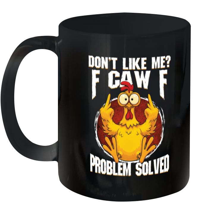 WarningPrint Dont Like Me F Caw F Problem Solved Ceramic Mug 11oz Black 11oz